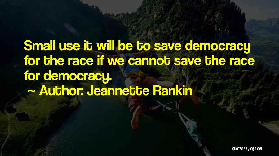 Save Democracy Quotes By Jeannette Rankin