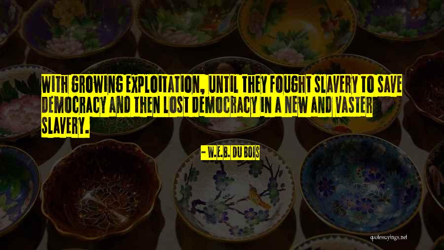 Save Democracy Quotes By W.E.B. Du Bois Save Democracy Quotes By W.E.B. Du Bois