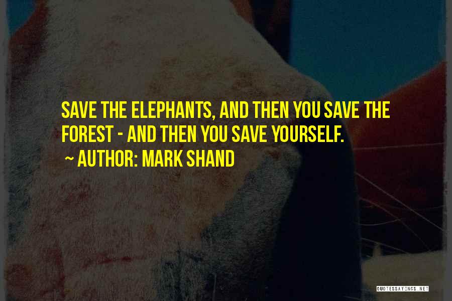 Save Forest Quotes By Mark Shand
