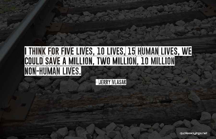 Save Human Life Quotes By Jerry Vlasak