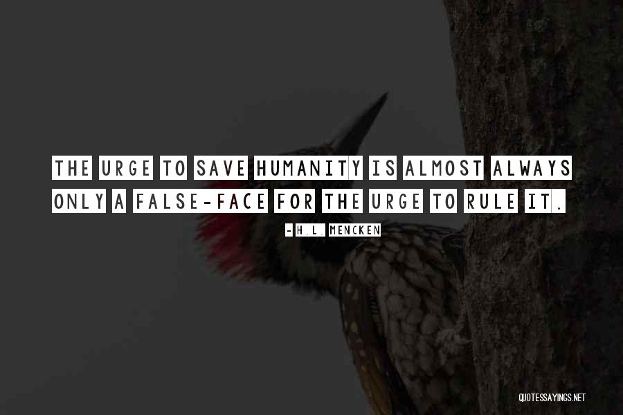 Save Humanity Quotes By H.L. Mencken Save Humanity Quotes By H.L. Mencken