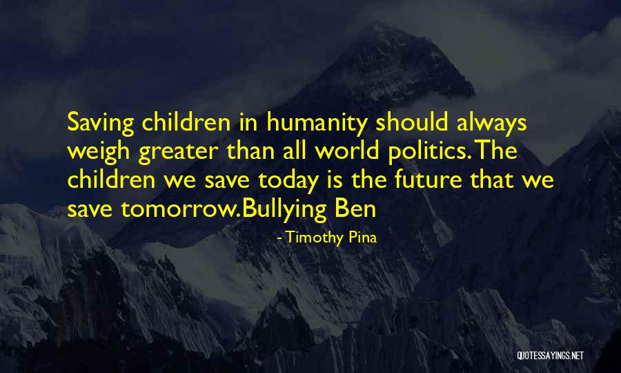 Save Humanity Quotes By Timothy Pina Save Humanity Quotes By Timothy Pina