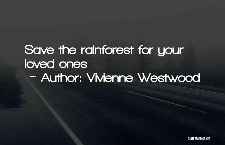 Save Rainforest Quotes By Vivienne Westwood