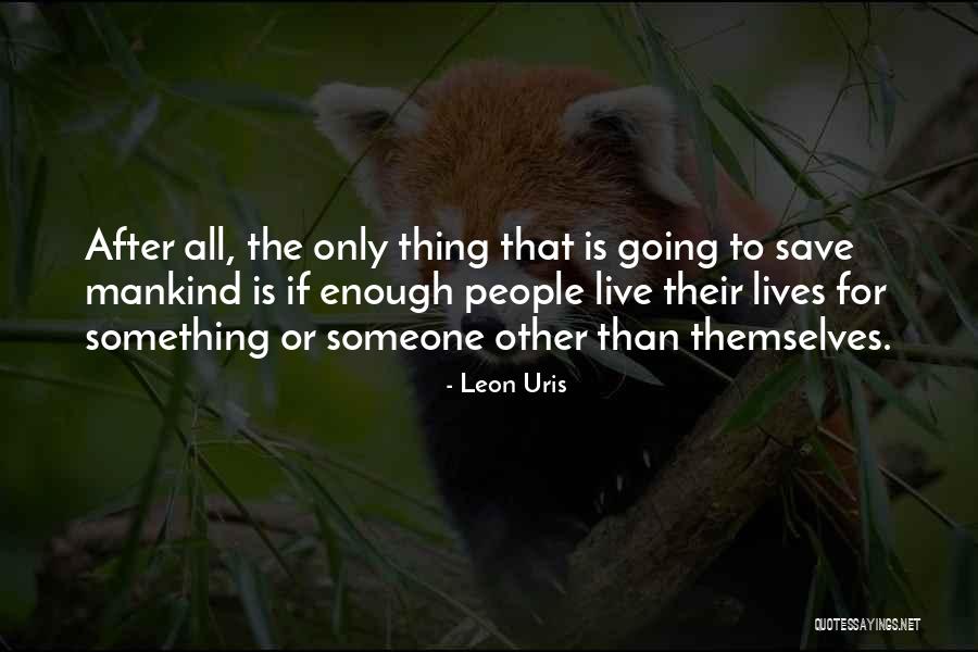 Save Someone Quotes By Leon Uris Save Someone Quotes By Leon Uris