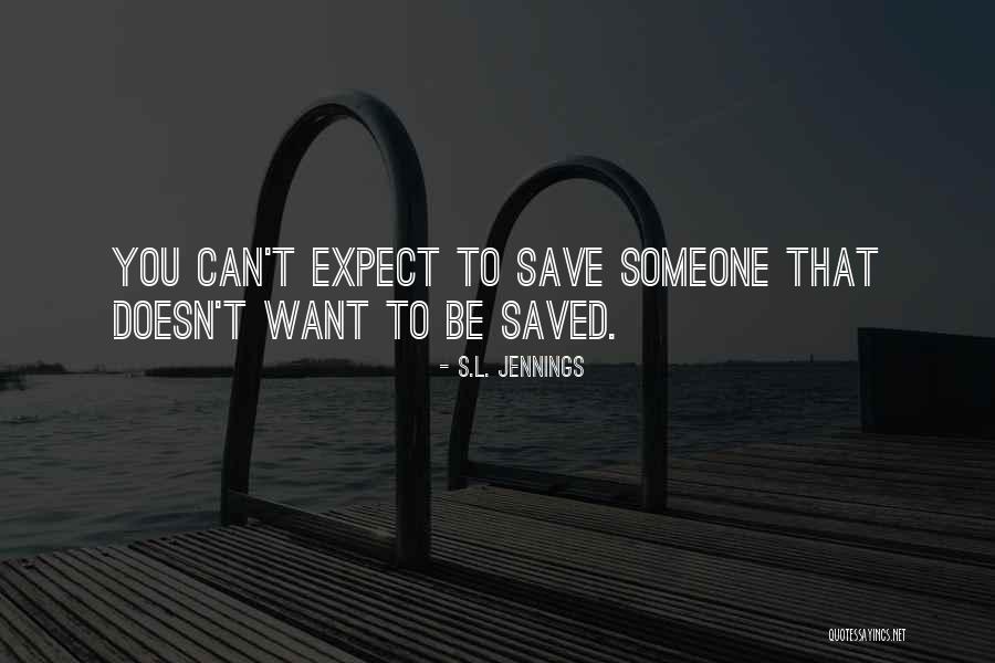 Save Someone Quotes By S.L. Jennings Save Someone Quotes By S.L. Jennings