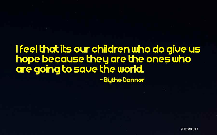 Save The Children Quotes By Blythe Danner Save The Children Quotes By Blythe Danner