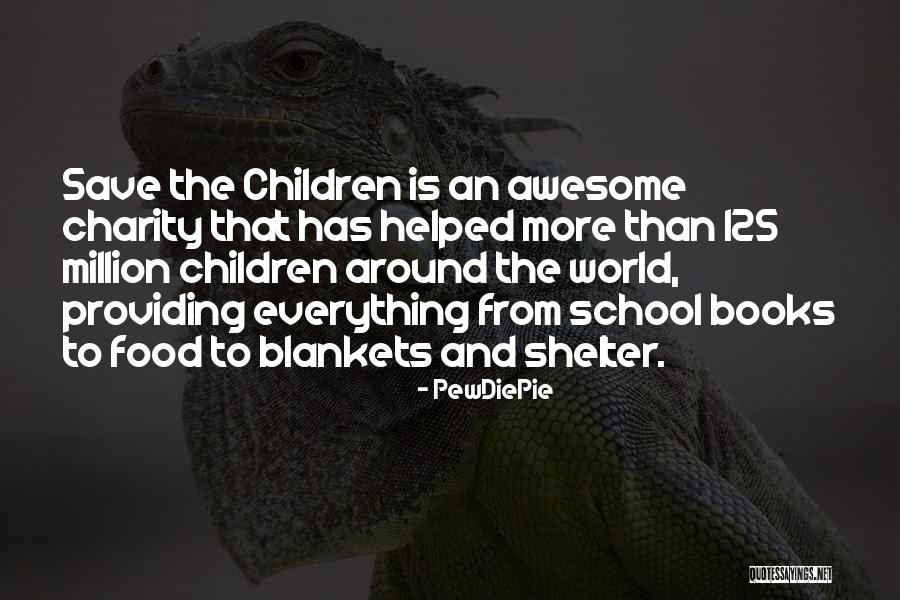Save The Children Quotes By PewDiePie Save The Children Quotes By PewDiePie