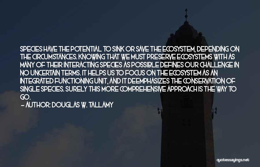 Save The Ecosystem Quotes By Douglas W. Tallamy