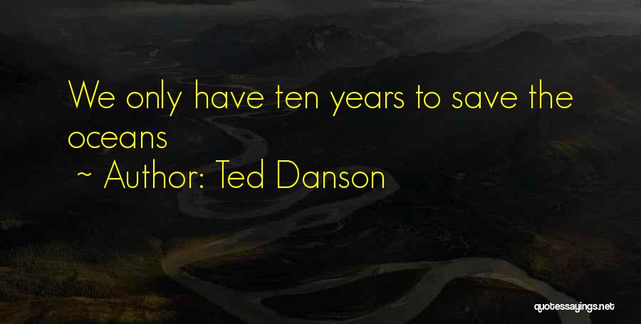 Save The Oceans Quotes By Ted Danson