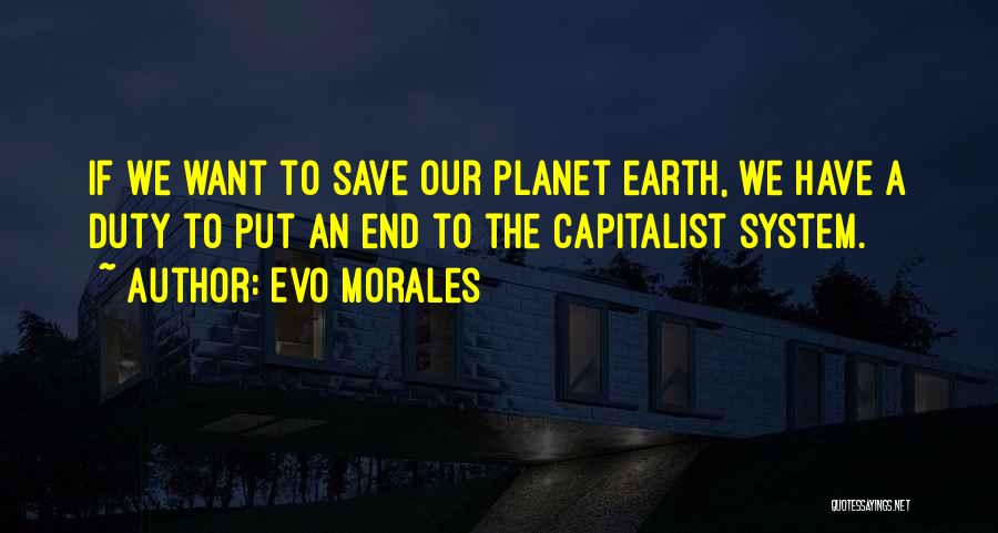 Save The Planet Earth Quotes By Evo Morales