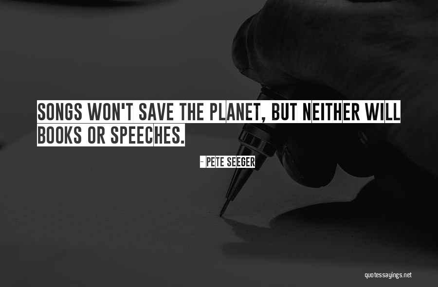 Save The Planet Quotes By Pete Seeger Save The Planet Quotes By Pete Seeger