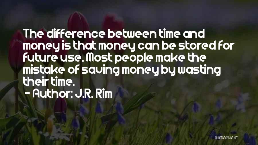 Save Time Money Quotes By J.R. Rim
