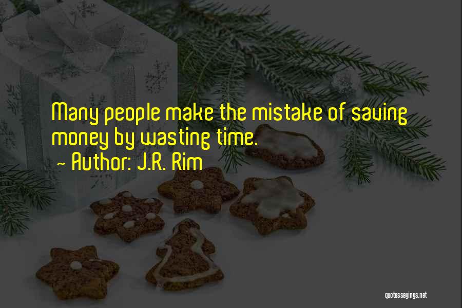 Save Time Money Quotes By J.R. Rim