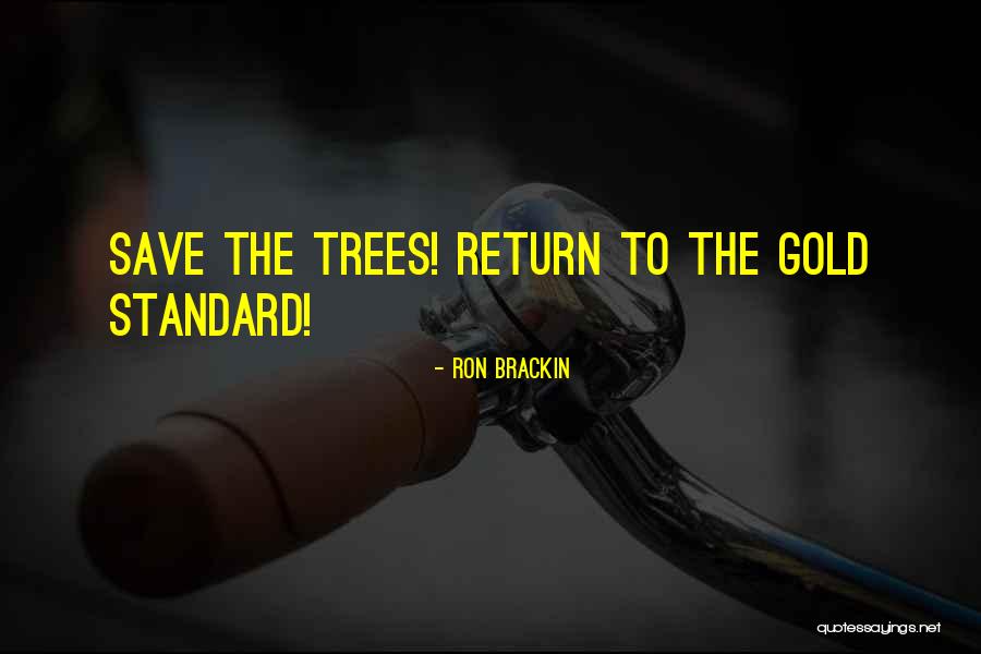 Save Trees Quotes By Ron Brackin