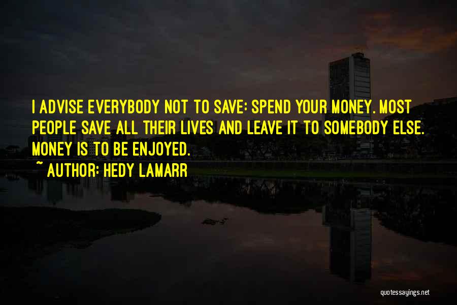 Save Your Money Quotes By Hedy Lamarr