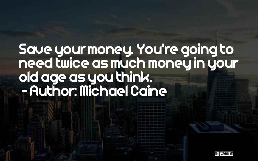 Save Your Money Quotes By Michael Caine