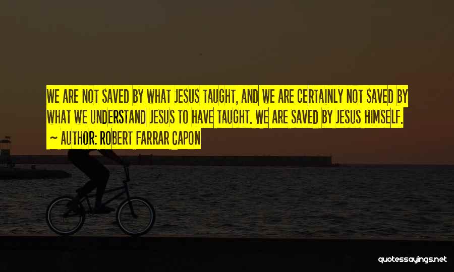 Saved By Jesus Quotes By Robert Farrar Capon