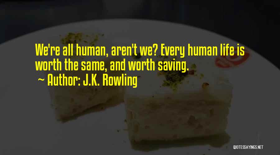 Saving Human Life Quotes By J.K. Rowling