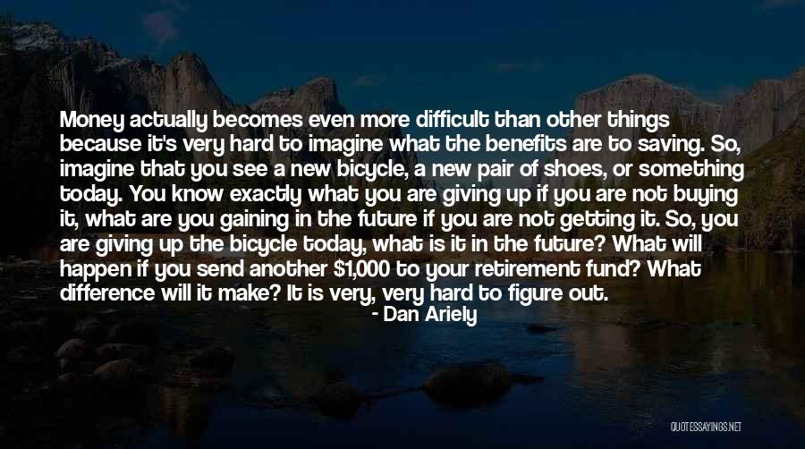 Saving Money For Retirement Quotes By Dan Ariely