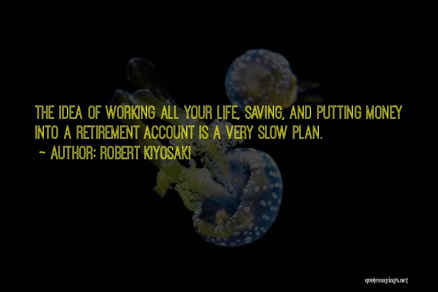 Saving Money For Retirement Quotes By Robert Kiyosaki