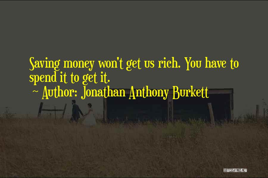 Saving Money Quotes By Jonathan Anthony Burkett