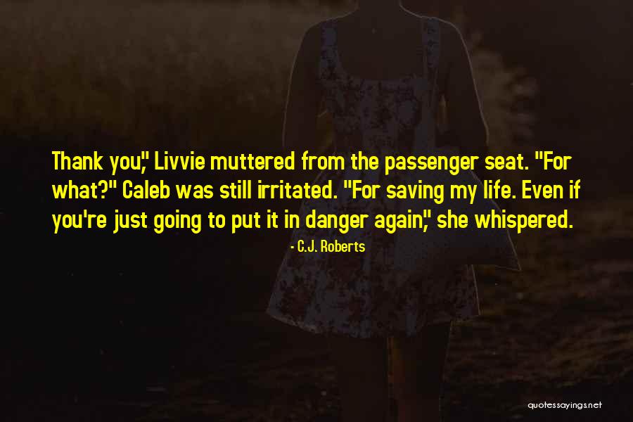 Saving My Life Quotes By C.J. Roberts Saving My Life Quotes By C.J. Roberts