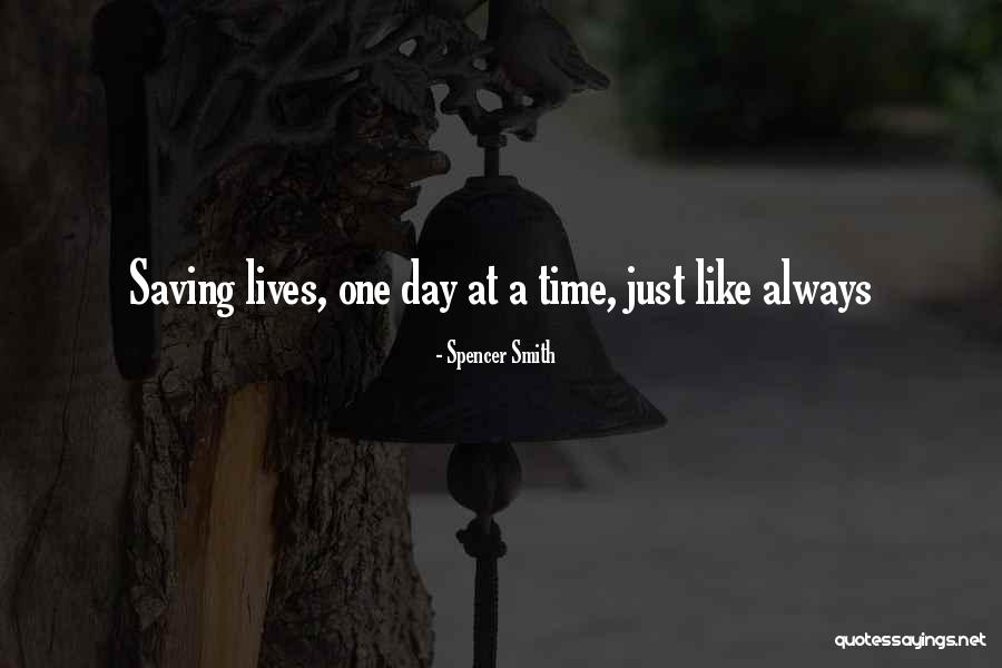 Saving One Life Quotes By Spencer Smith Saving One Life Quotes By Spencer Smith