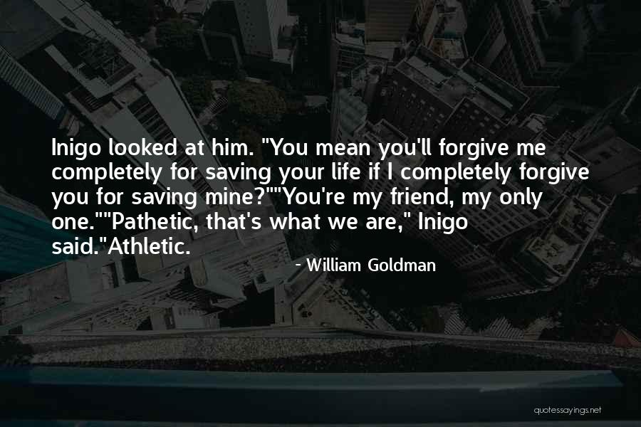 Saving One Life Quotes By William Goldman Saving One Life Quotes By William Goldman