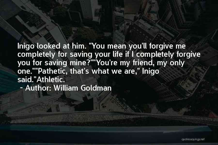 Saving One S Life Quotes By William Goldman