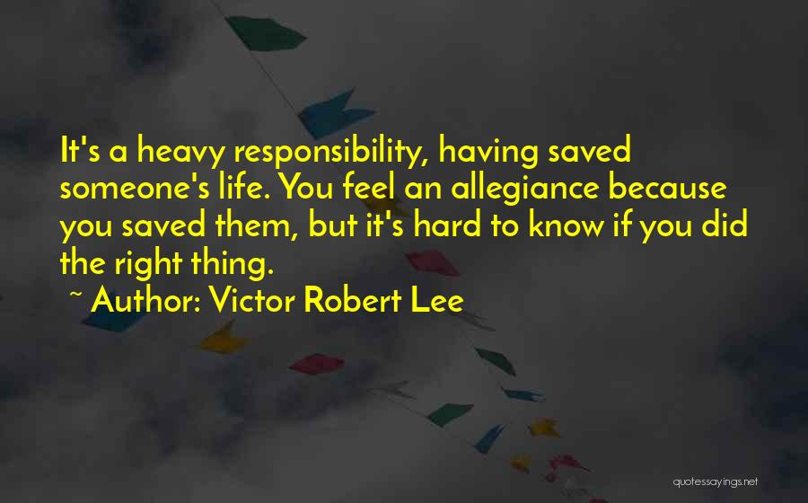 Saving Someone's Life Quotes By Victor Robert Lee