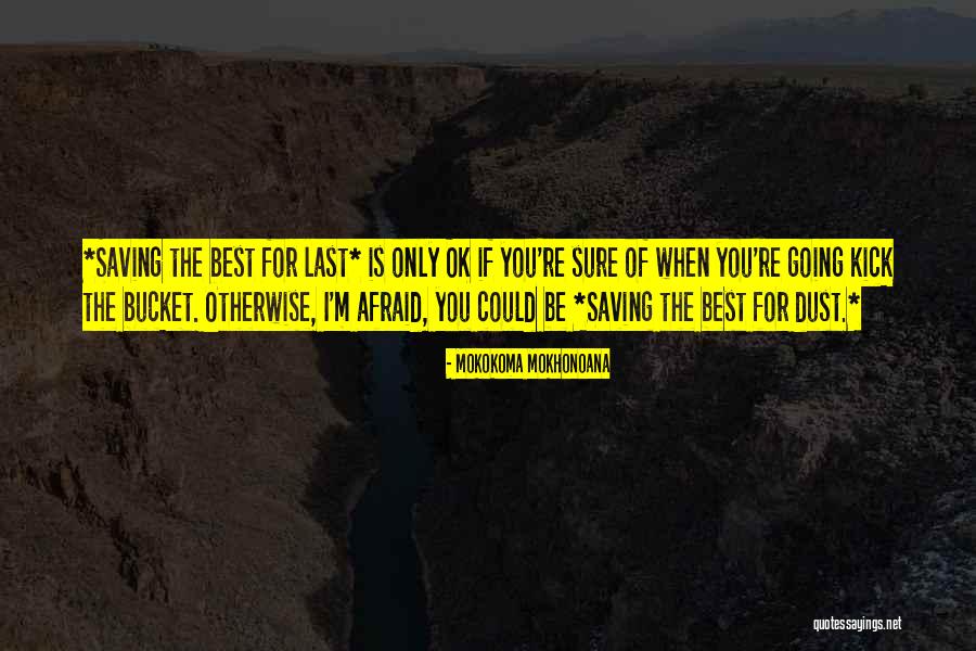 Saving The Best For Last Quotes By Mokokoma Mokhonoana Saving The Best For Last Quotes By Mokokoma Mokhonoana