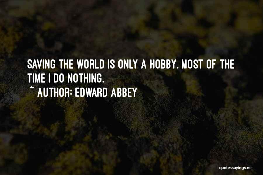 Saving Time Quotes By Edward Abbey