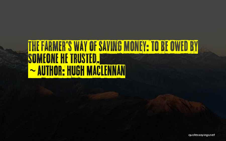 Saving Up Money Quotes By Hugh MacLennan