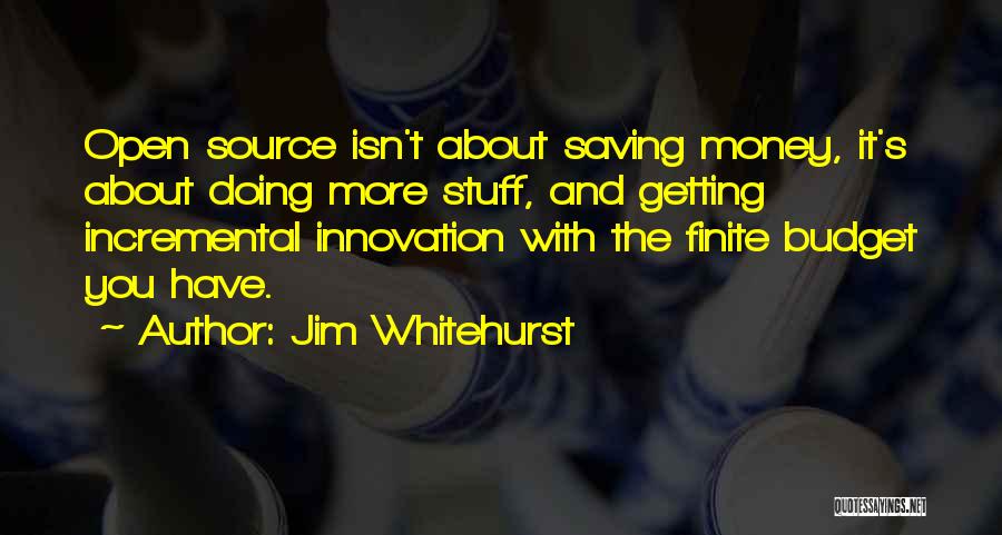 Saving Up Money Quotes By Jim Whitehurst