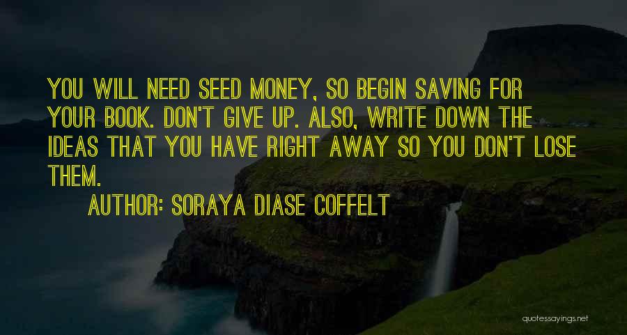 Saving Up Money Quotes By Soraya Diase Coffelt