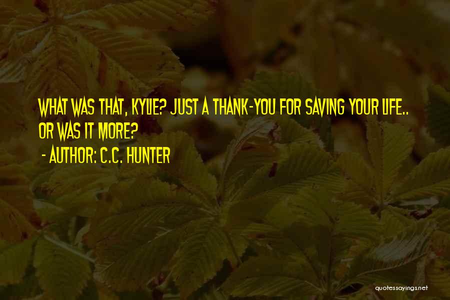 Saving Your Life Quotes By C.C. Hunter