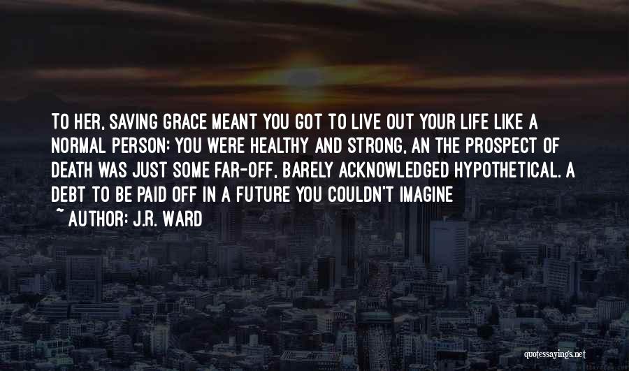 Saving Your Life Quotes By J.R. Ward