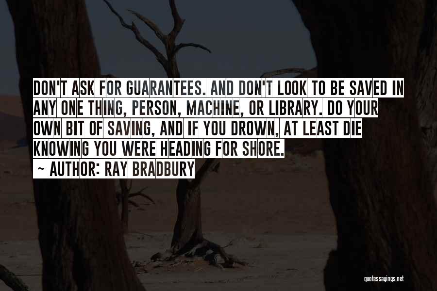 Saving Your Life Quotes By Ray Bradbury