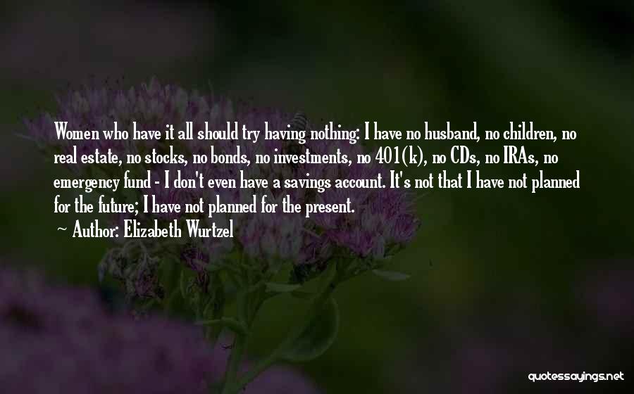 Savings Account Quotes By Elizabeth Wurtzel
