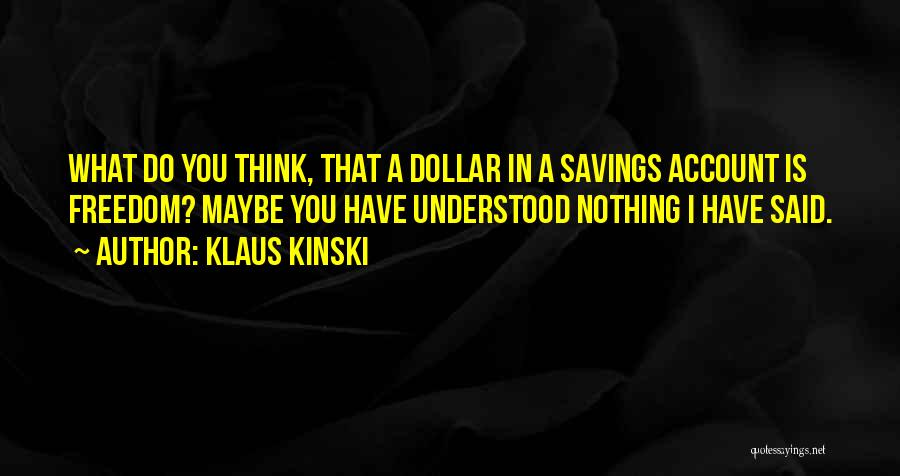 Savings Account Quotes By Klaus Kinski