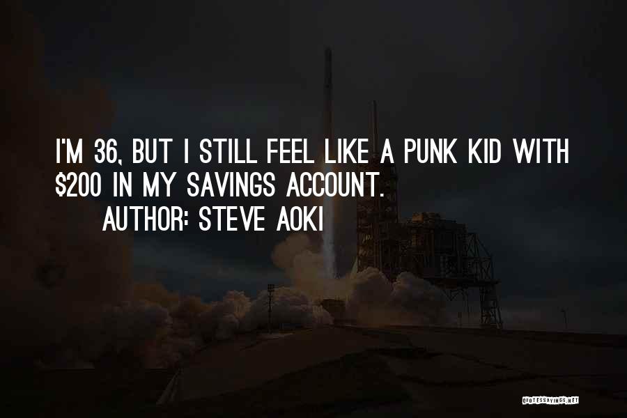 Savings Account Quotes By Steve Aoki