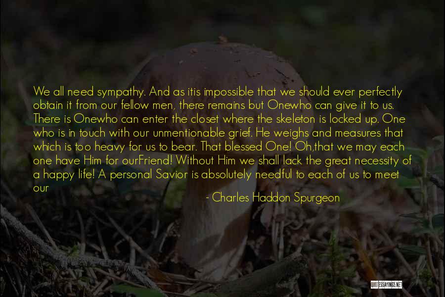 Savior Friend Quotes By Charles Haddon Spurgeon Savior Friend Quotes By Charles Haddon Spurgeon