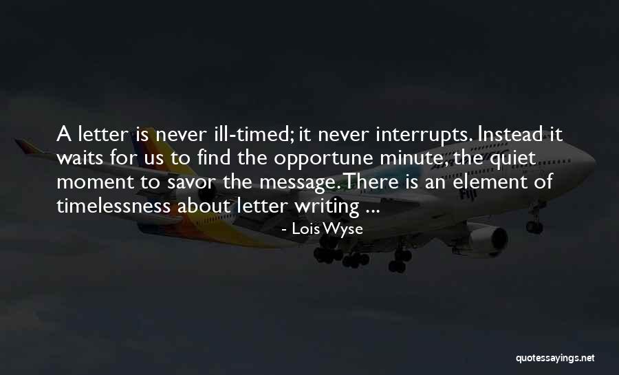 Savor Each Moment Quotes By Lois Wyse Savor Each Moment Quotes By Lois Wyse