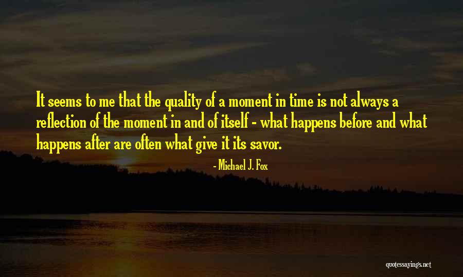 Savor Each Moment Quotes By Michael J. Fox Savor Each Moment Quotes By Michael J. Fox