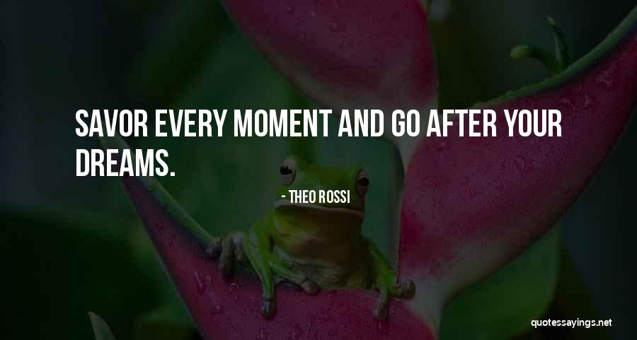 Savor Each Moment Quotes By Theo Rossi Savor Each Moment Quotes By Theo Rossi