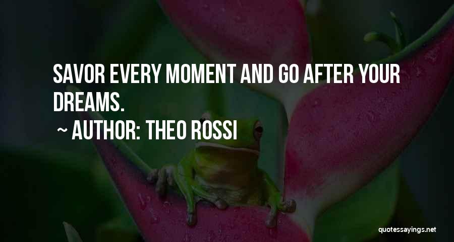 Savor Every Moment Quotes By Theo Rossi