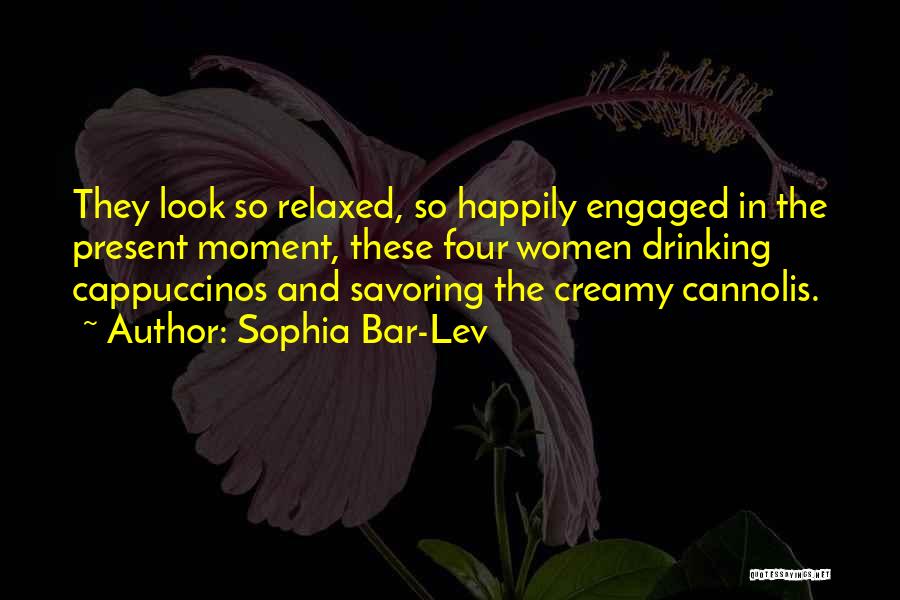 Savoring Each Moment Quotes By Sophia Bar-Lev