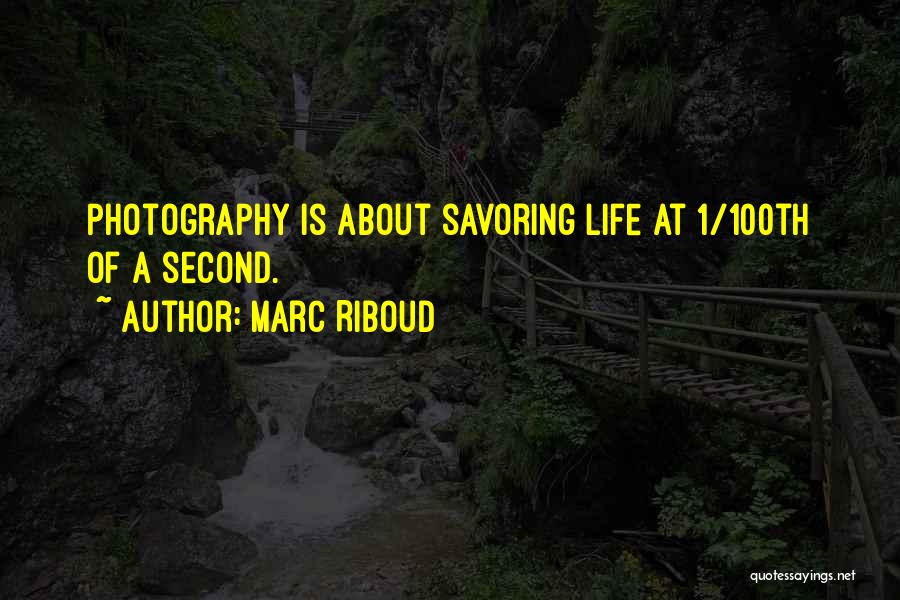 Savoring Life Quotes By Marc Riboud