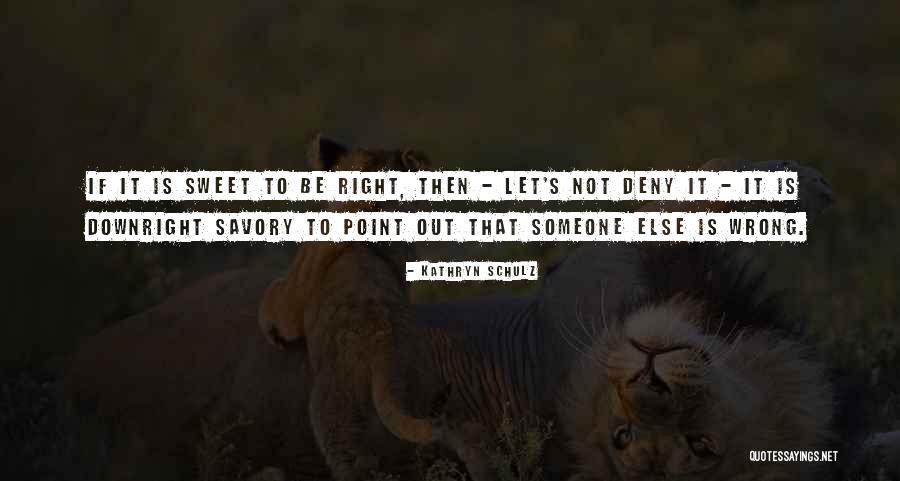 Savory Sweet Quotes By Kathryn Schulz Savory Sweet Quotes By Kathryn Schulz