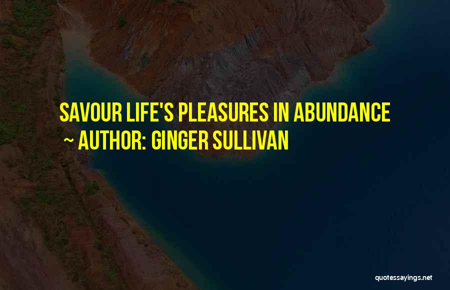 Savour Life Quotes By Ginger Sullivan